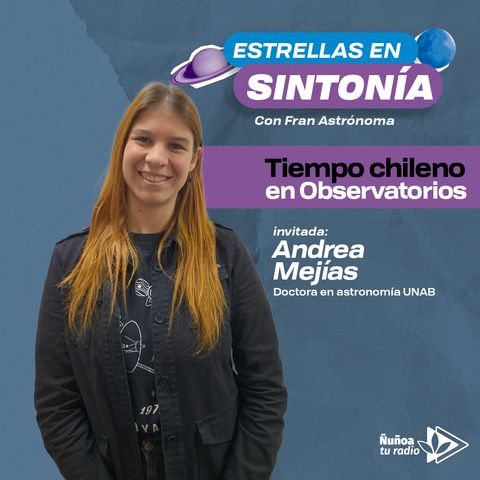 Tiempo chileno en observatorios: Andrea Mejias