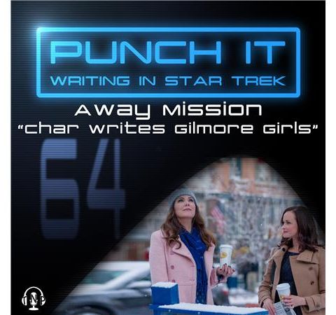 Punch It 64 - Away Mission: Char Writes Gilmore Girls