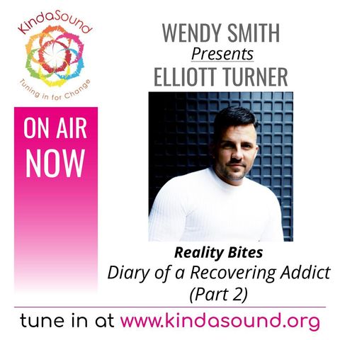 Diary of a Recovering Addict (Part 2) | Elliott Turner on Reality Bites with Wendy Smith
