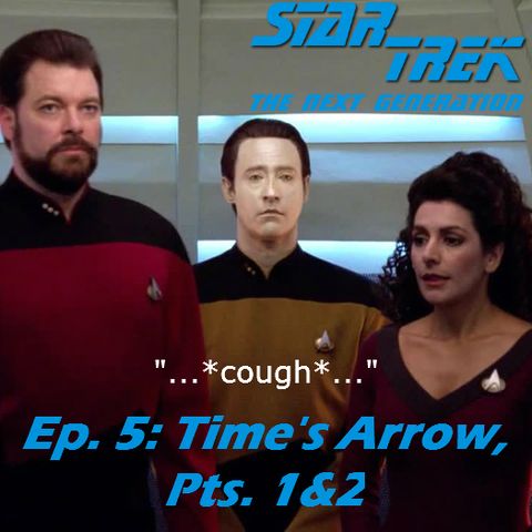 Season 1, Episode 5: "Time's Arrow, Pts. 1&2" (TNG) with Frank and Sonja