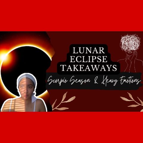 Lunar Eclipse Takeaways: Scorpio Season & Heavy Emotions