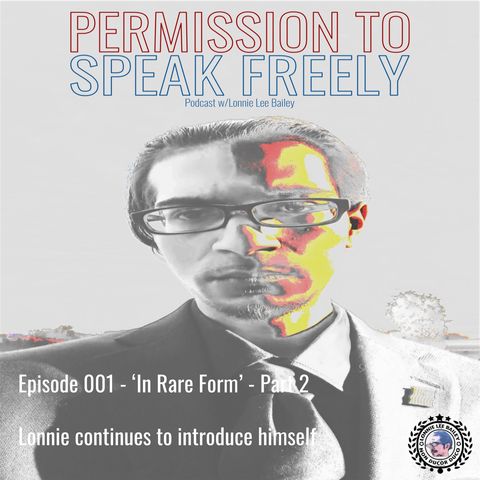 In Rare Form – Part 2 – Permission to Speak Freely – Episode 001