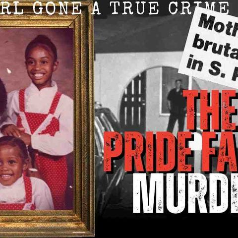 The Pride Family MURDERS _ Black Girl Gone_ A True Crime Podcast