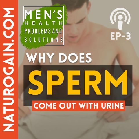 What Causes Sperm to Come Out with Urine? | Ep 3