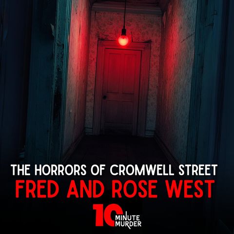 The Horrors of Cromwell Street: Fred and Rose West