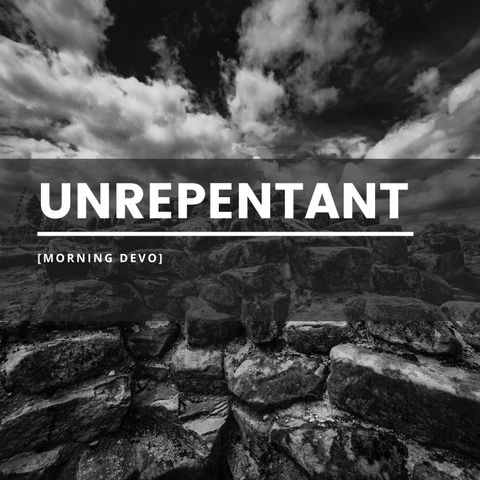 Unrepentant [Morning Devo]