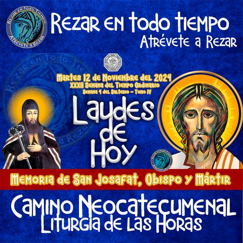 LAUDES DEL DIA DE HOY ✟ martes 12 DE NOVIEMBRE 2024 ✟ Camino Neocatecumenal ✟ Liturgia de las Horas. MEMORIA DE SAN JOSAFAT, OBISPO Y MARTIR