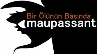 Bir Ölünün Başında  Guy de MAUPASSANT sesli öykü