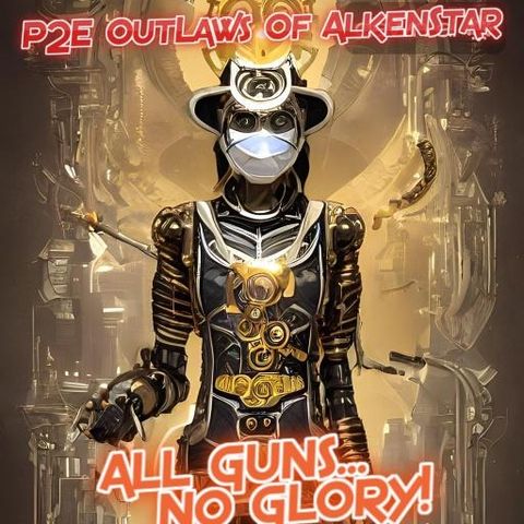 P2E OutLaws Of AlkenStar Ep.2 "The Gold Tank Reserve" (ALL GUNS, NO GLORY!) Podcast