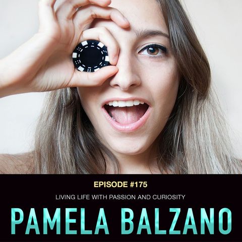 #175 Pamela Balzano: Living Life with Passion & Curiosity
