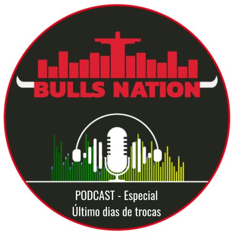 Podcast Bulls Nation Brasil (ep13) - Vucevic chegou!!!