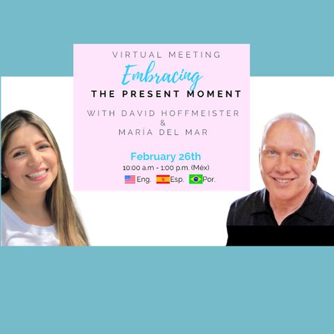 "Embracing the Present Moment" Online Gathering with David Hoffmeister hosted by Maria Del Mar