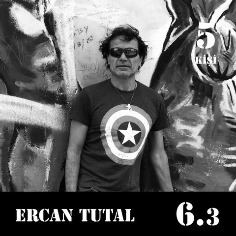 [6.3] Ercan Tutal: Herkes farklı, herkes eşit.