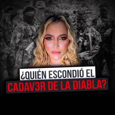 EXCLUSIVO Encontramos el CADAVER de alias 'La Diabla': POR ESTO fue ENTERRADA en ESTE lugar