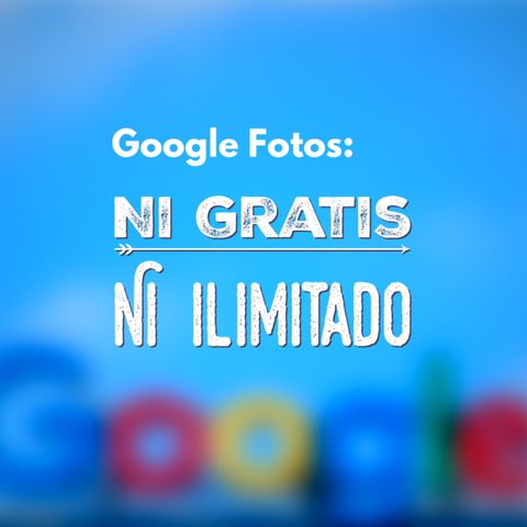 Google Photos: Ni gratis ni ilimitado