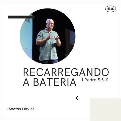 RECARREGANDO A BATERIA - 1 Pe 5.5-11 | Jônatas Davies