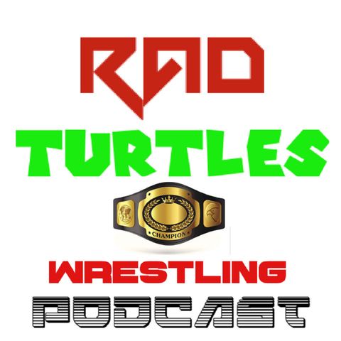 The Rad Turtles Wrestling Podcast Episode 2 : The Legacy of John Cena