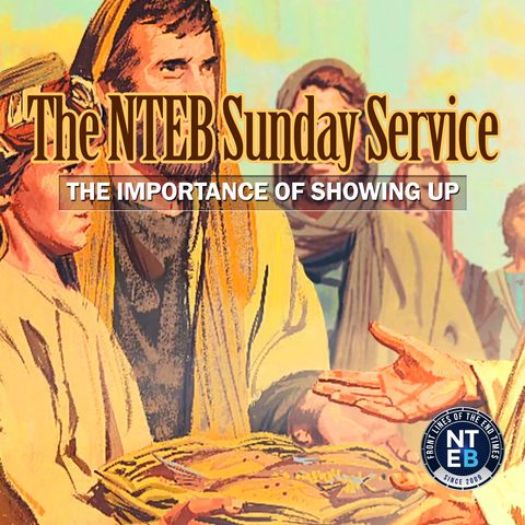 NTEB SUNDAY SERVICE: The Importance Of Showing Up