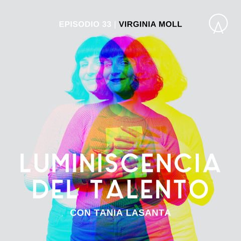 La luminiscencia de Virginia Moll | Episodio 33