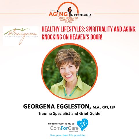 6/17/17: Georgena Eggleston with Beyond Your Grief, LLC | Healthy Lifestyles: Spirituality and Aging, Knocking on Heaven's Door!
