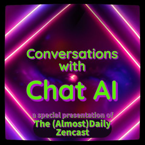 Introducing a new special segment ~ Conversations with AI ~ Episode 499 - The (Almost)Daily ZenCast