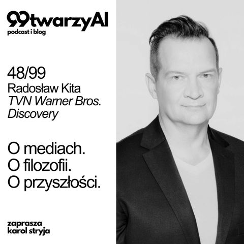 48/99 -  O mediach.  O filozofii. O przyszłości. Radosław Kita, TVN Warner Bros. Discovery