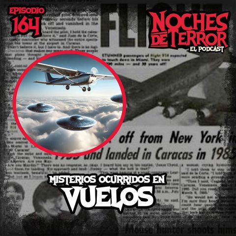 Ep 164: Misterios Ocurridos en Vuelos