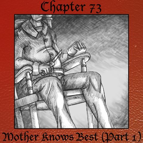Chapter 73: Mother Knows Best (Part One)