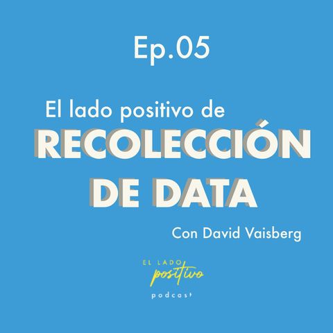 Ep. 05 - Recolección de data con David Vaisberg