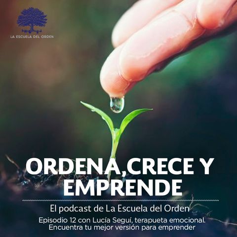 Ep. 12 con Lucía Seguí, terapeuta emocional. Encuentra tu mejor versión para emprender