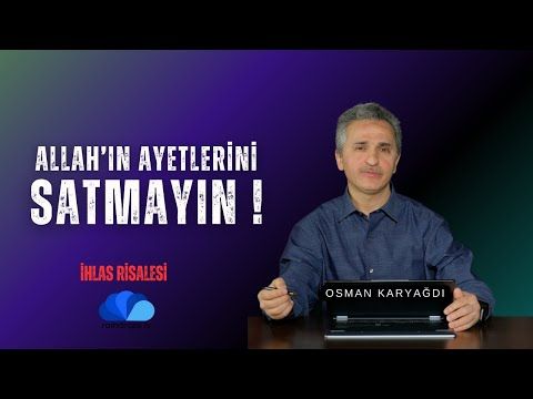 ALLAH'IN AYETLERİNİ SATMAYIN - İHLAS RİSALESİ OKUMALARI  OSMAN KARYAĞDI