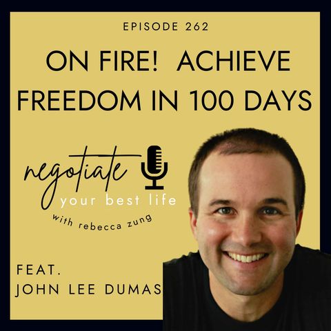 "On Fire!  Achieve Freedom in 100 Days" with John Lee Dumas on Negotiate Your Best Life with Rebecca Zung #262