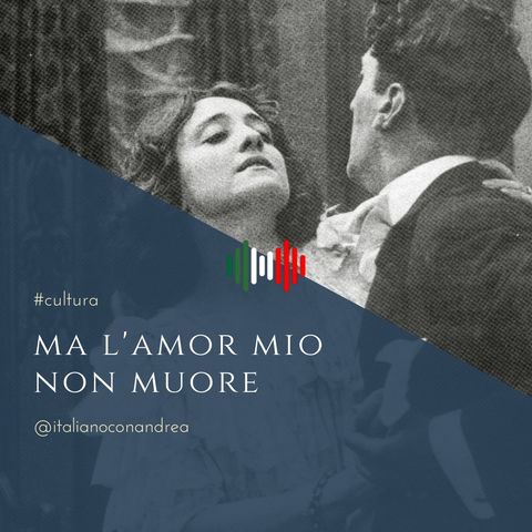206. CULTURA: Ma l’amor mio non muore (1913)