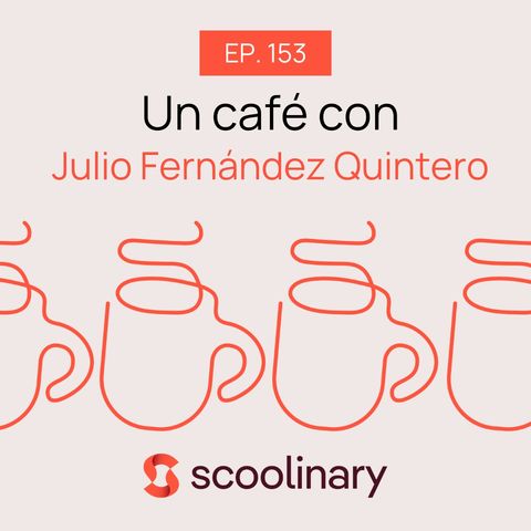 153. Un café con Julio Fernández Quintero - La innovación en la cocina andaluz