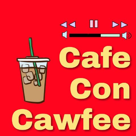 Cafe Con Cawfee episode 24