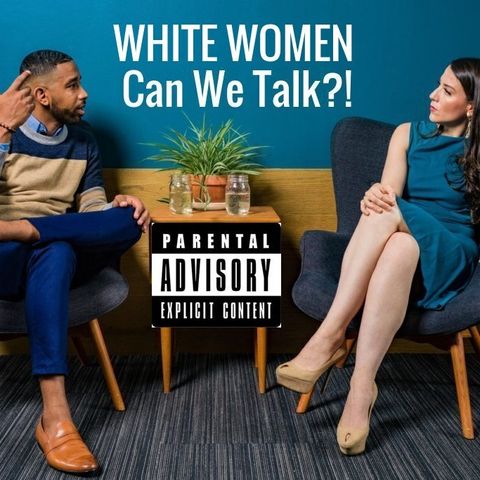 White Women Can We Talk?!