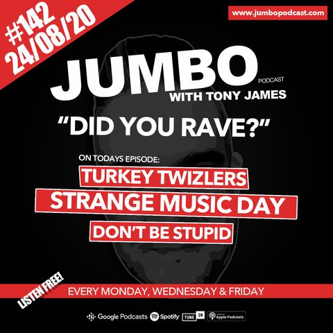 Jumbo Ep:142 - 24.08.20 - Did You Rave?