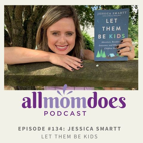 allmomdoes Podcast #135: Jessica Smartt - Let Them Be Kids