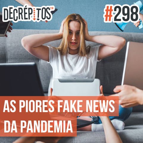 Decrépitos 298 - As Piores Fake News da Pandemia (Com Gilmar Lopes do E-farsas)