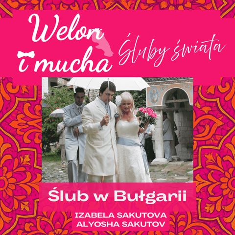Odcinek 56: Ślub w Bułgarii - Śluby świata - Welon i mucha
