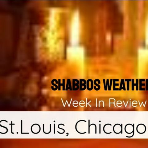 Quick Review and Shabbos Forecast for St.Louis and Chicago