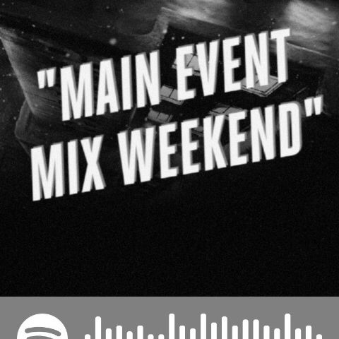 Episode 191 - Main Event Mix Weekend
