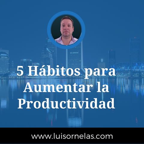 5 hábitos para aumentar la productividad