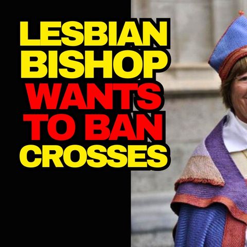 Lesbian Bishop Is Doing It Wrong, Removing Crosses