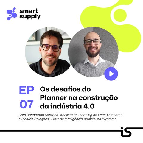 7 - Os desafios do Planner na construção da indústria 4.0 com Jonathan Santana (Planejador de Demanda na Leão Alimentos)