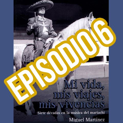 Miguel Martínez, Mi vida, mis viajes, mis vivencias (Episodio 6)