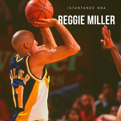 ISTANTANEE NBA: Reggie "The Killer" Miller