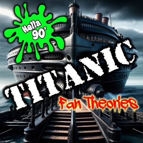 092 - Titanic Fan Theories