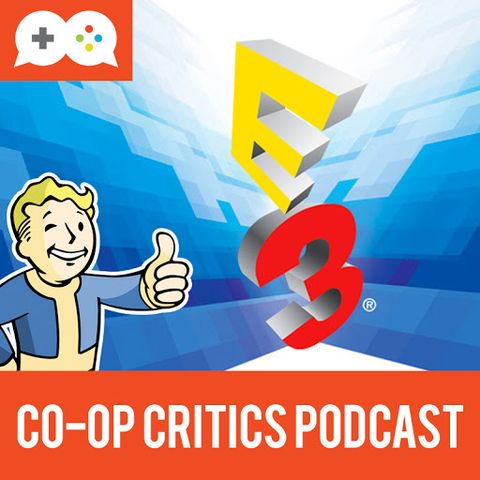 Co-Op Critics 014--E3 2015 Wrap-Up