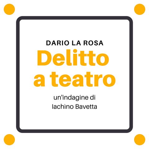 Delitto a teatro, un'indagine di Iachìno Bavetta - di Dario La Rosa